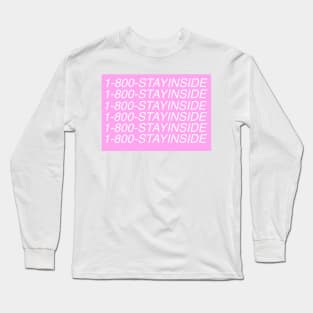 1-800-STAYINSIDE Long Sleeve T-Shirt